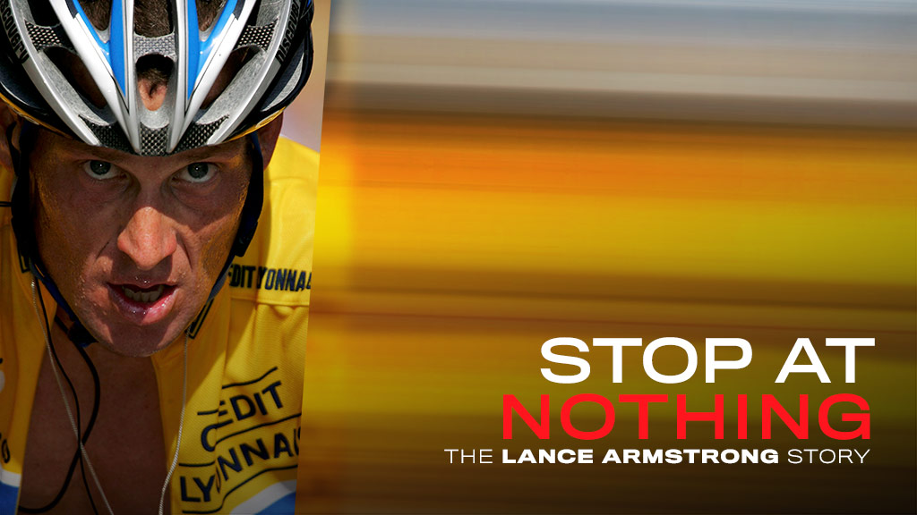 Stop At Nothing The Lance Armstrong Story Stop at Nothing: The Lance Armstrong Story - DocPlay