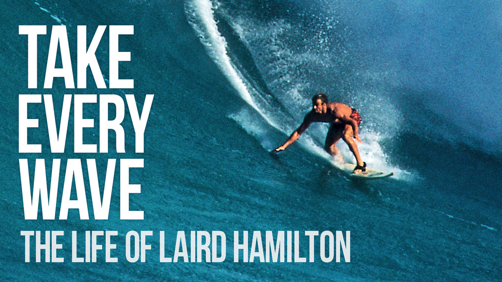 Take Every Wave The Life Of Laird Hamilton DocPlay